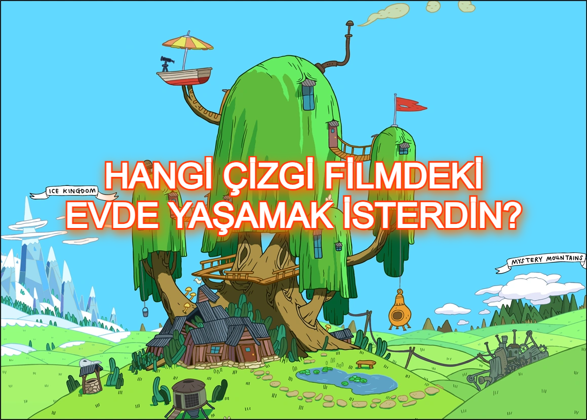 Hangi çizgi filmdeki evde yaşamak isterdin?