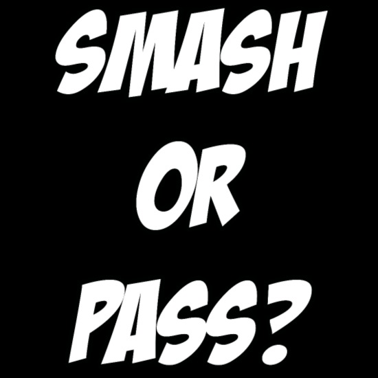 Smash or Pass