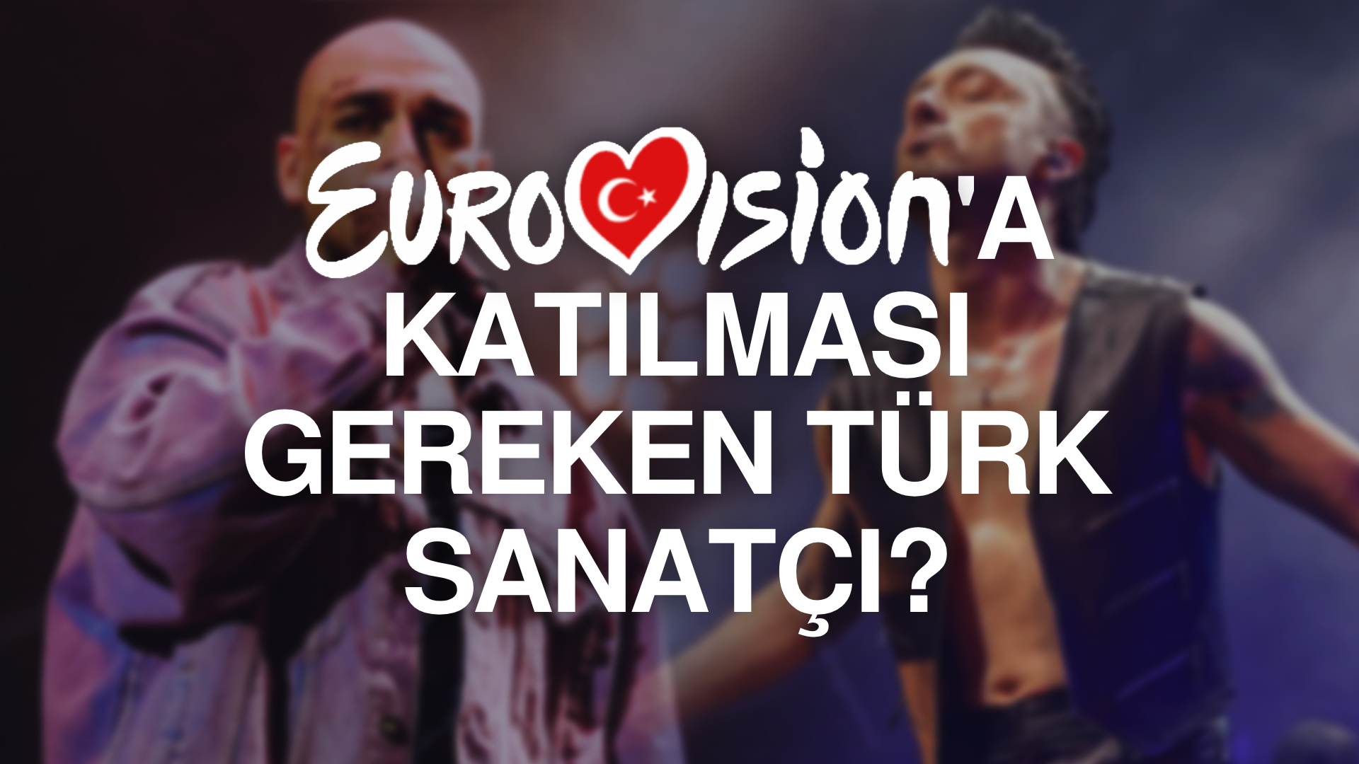 Eurovision'a katılması gereken Türk Sanatçı?