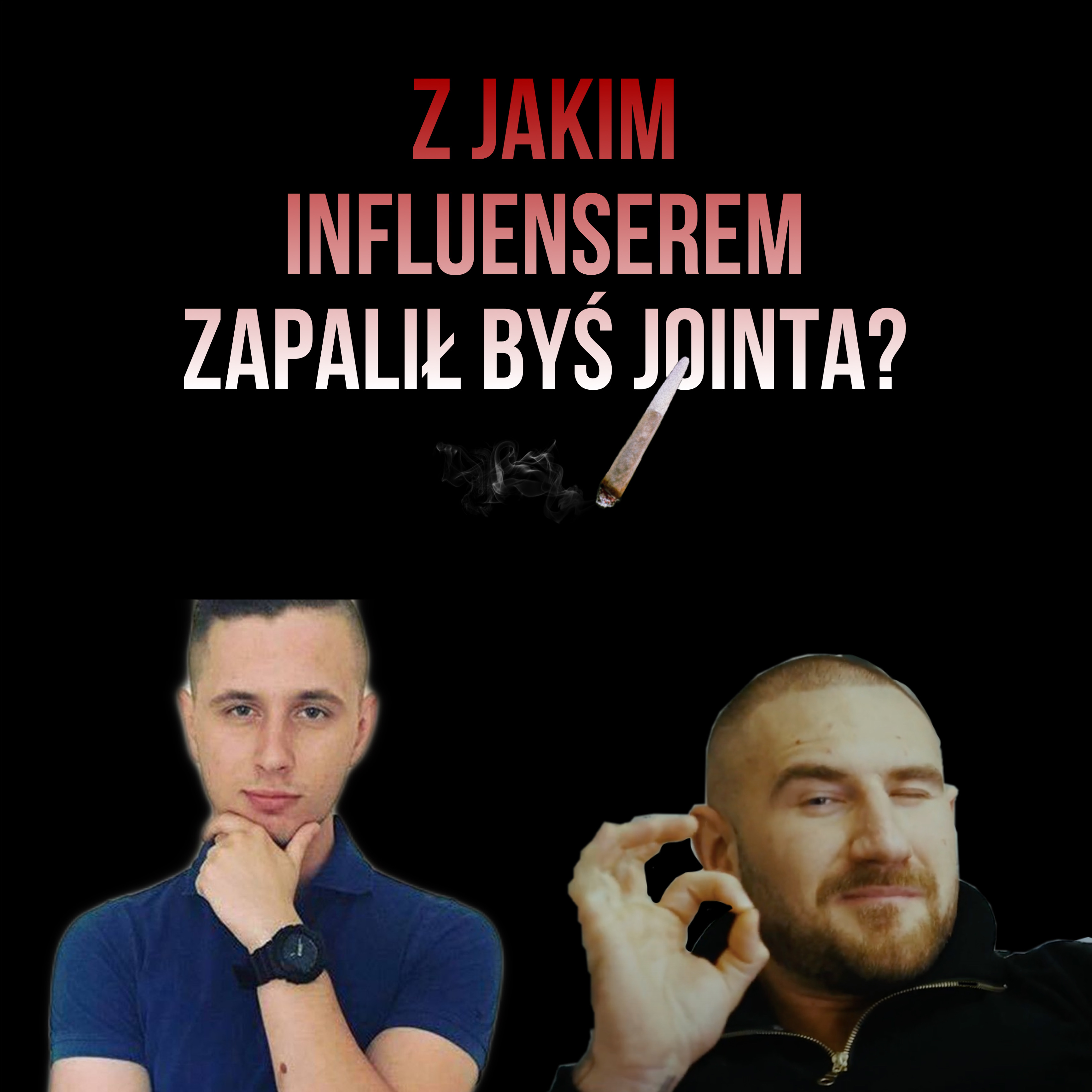 Z jakim influencerem byś zapalił jointa?