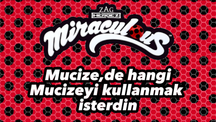 MUCİZE HANGİ MUCİZEYİ KULANMAK İSTERSİN