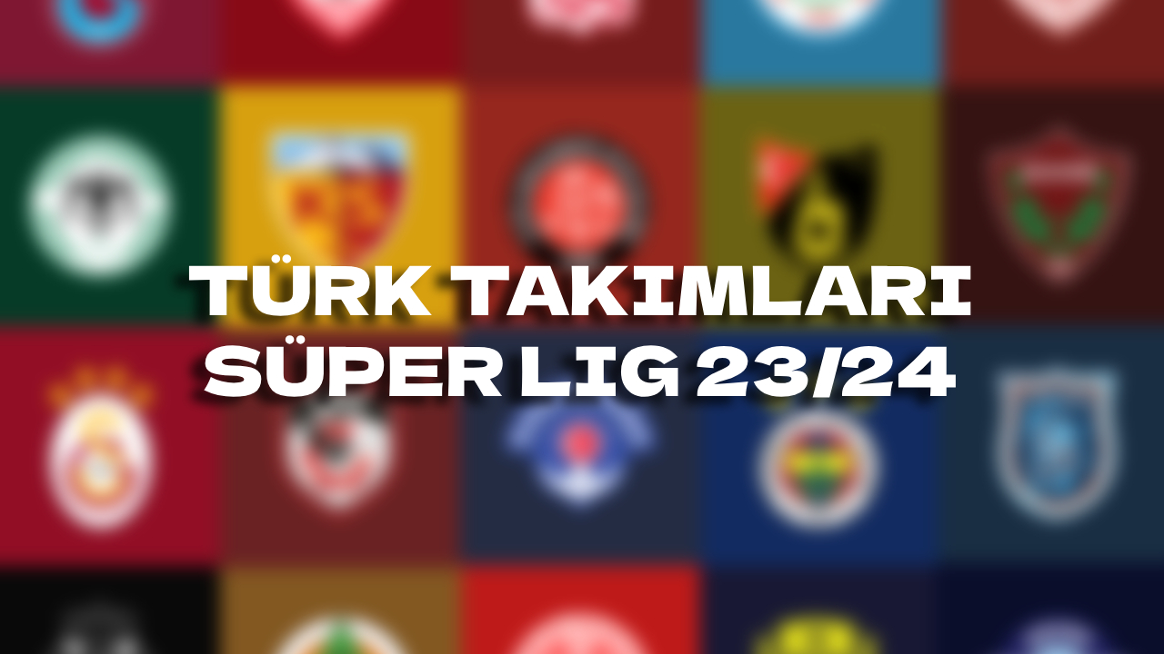 TÜRK TAKIMLARI SÜPER LIG 23/24