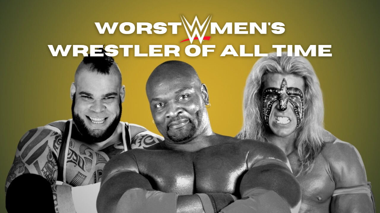 Worst WWE Men's Wrestler Of All Time