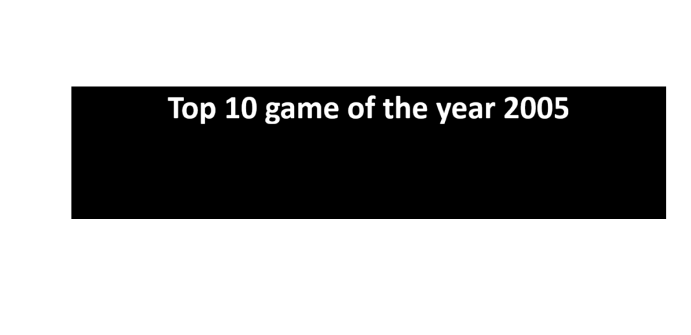 TOP 10 GAME OF THE YEAR 2005
