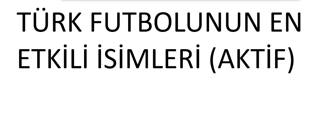 Türk Futbolunun En Etkili İsimleri