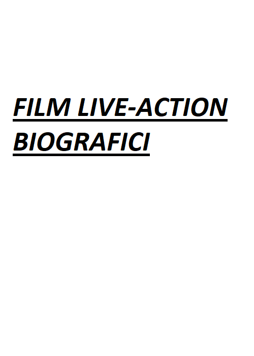 FILM LIVE ACTION BIOGRAFICI (esclusi autobiografici)