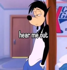 Hear me out