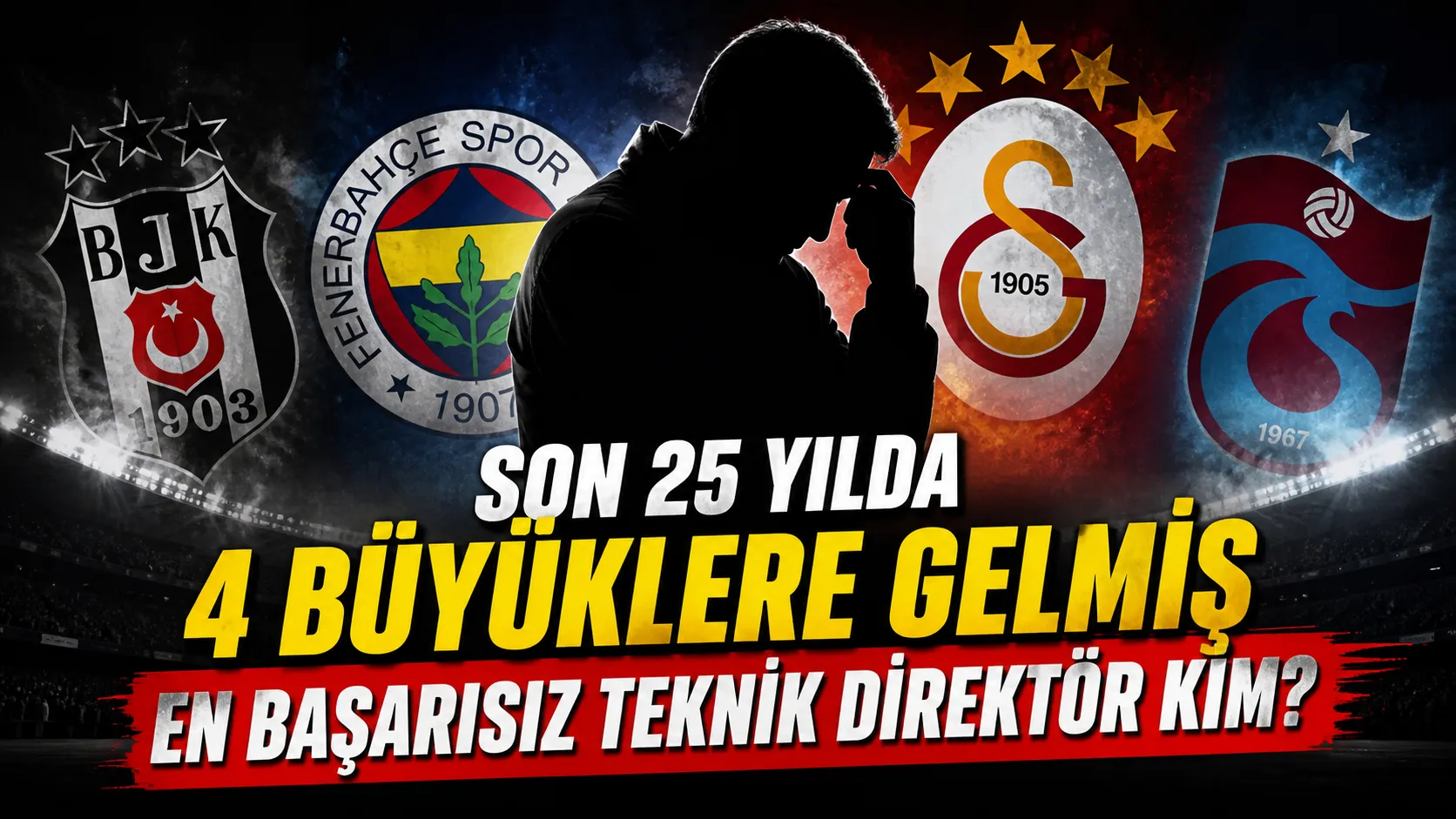 SON 25 YILDA 4 BÜYÜKLERE GELMİŞ EN BAŞARISIZ TEKNİK DİREKTÖR KİM?