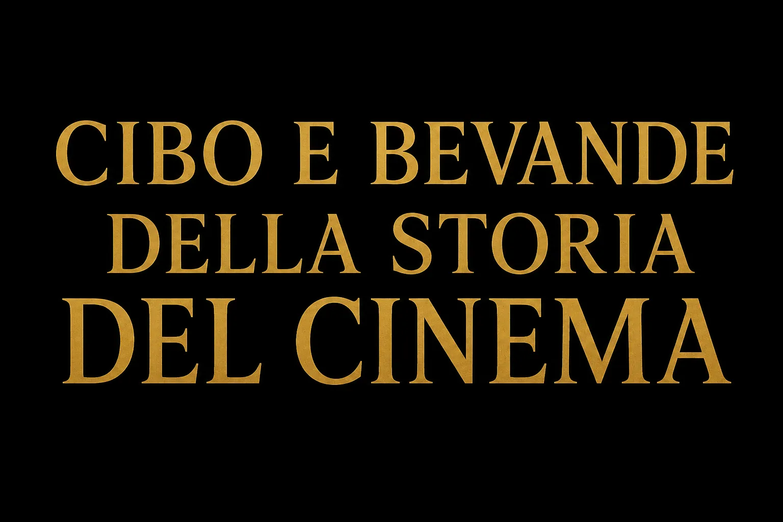 CIBO E BEVANDE DELLA STORIA DEL CINEMA