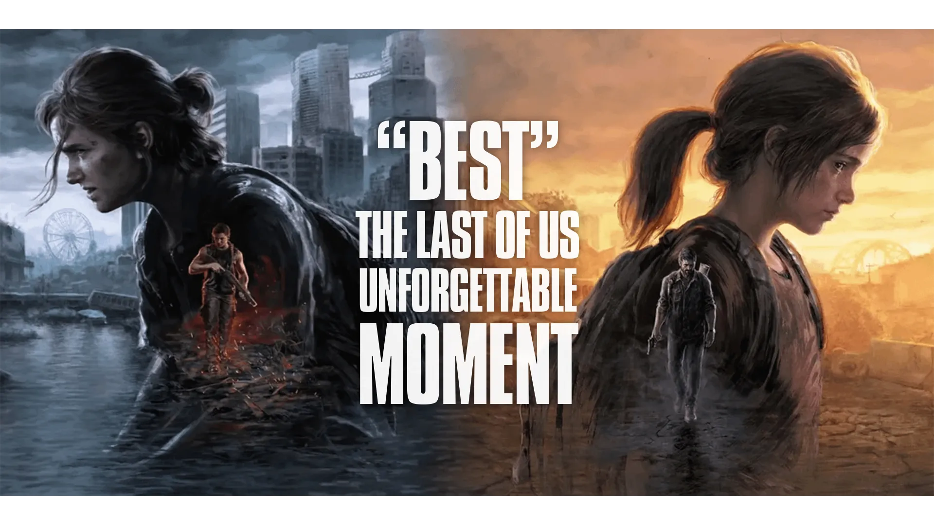 "Best" The Last of Us Unforgettable Moment